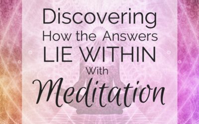 Discovering How the Answers Lie Within – With Meditation