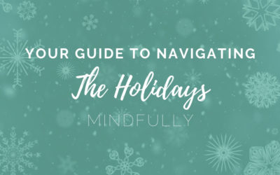 Your Guide to Navigating the Holidays Mindfully