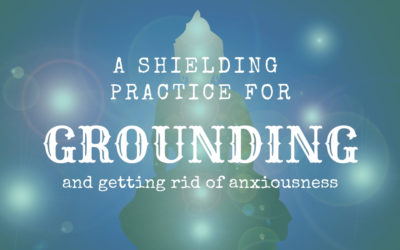 A Shielding Practice for Grounding and Getting Rid of Anxiousness