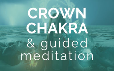 Universal Oneness: The Crown Chakra & Guided Meditation