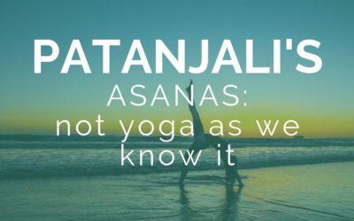 Patanjali’s Asanas – It wasn’t yoga as we know it